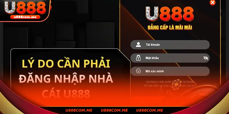 Tại sao việc đăng nhập vào nhà cái U888 là không thể thiếu?